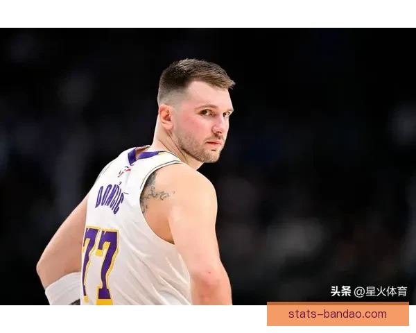 湖人豪取十三战十二胜跻身联盟前五东契奇三十六分表现引争议
